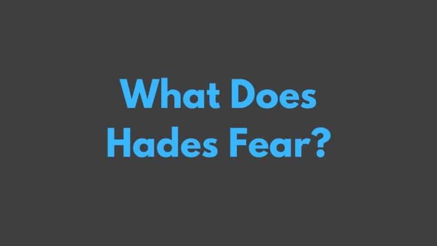 What Does Hades Fear?