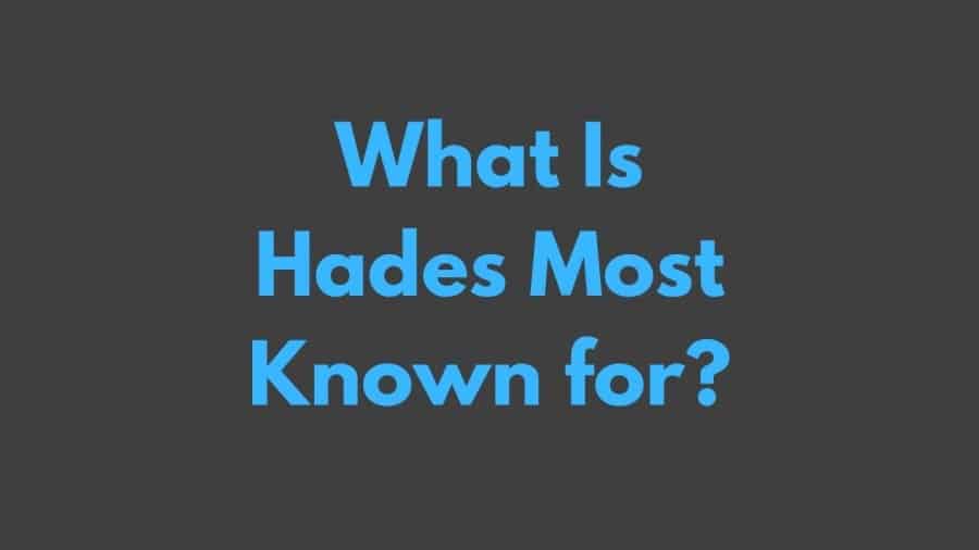 What Is Hades Most Known for?