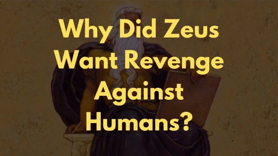 Why Did Zeus Want Revenge Against Humans?