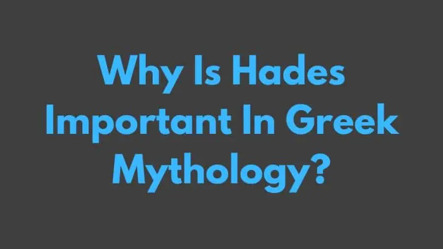 Why Is Hades Important In Greek Mythology?